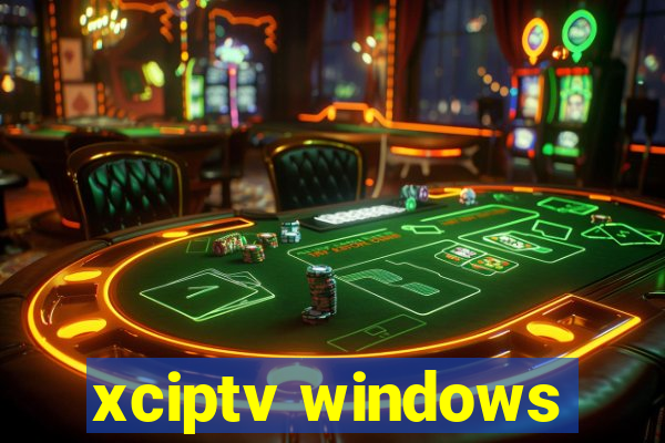 xciptv windows